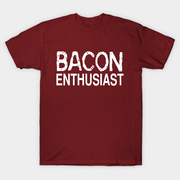 Bacon Enthusiast: Funny Food Lover Gift T-Shirt T-Shirt by Tessa McSorley